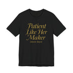 Patient Like Her Maker T-Shirt