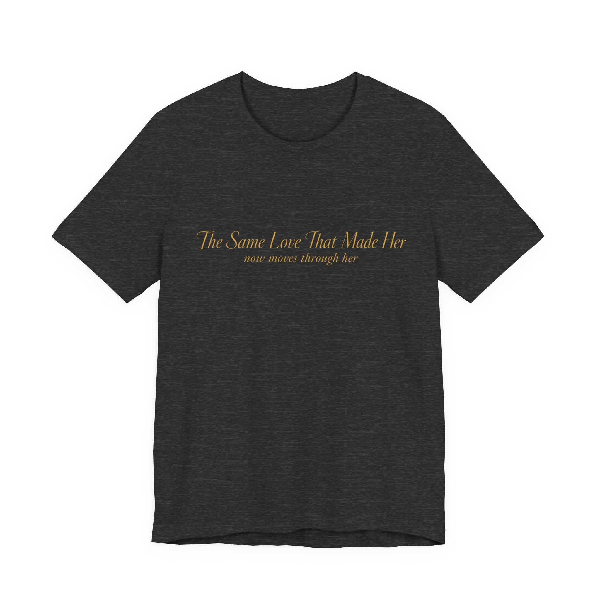 The Love that Made Her T-Shirt