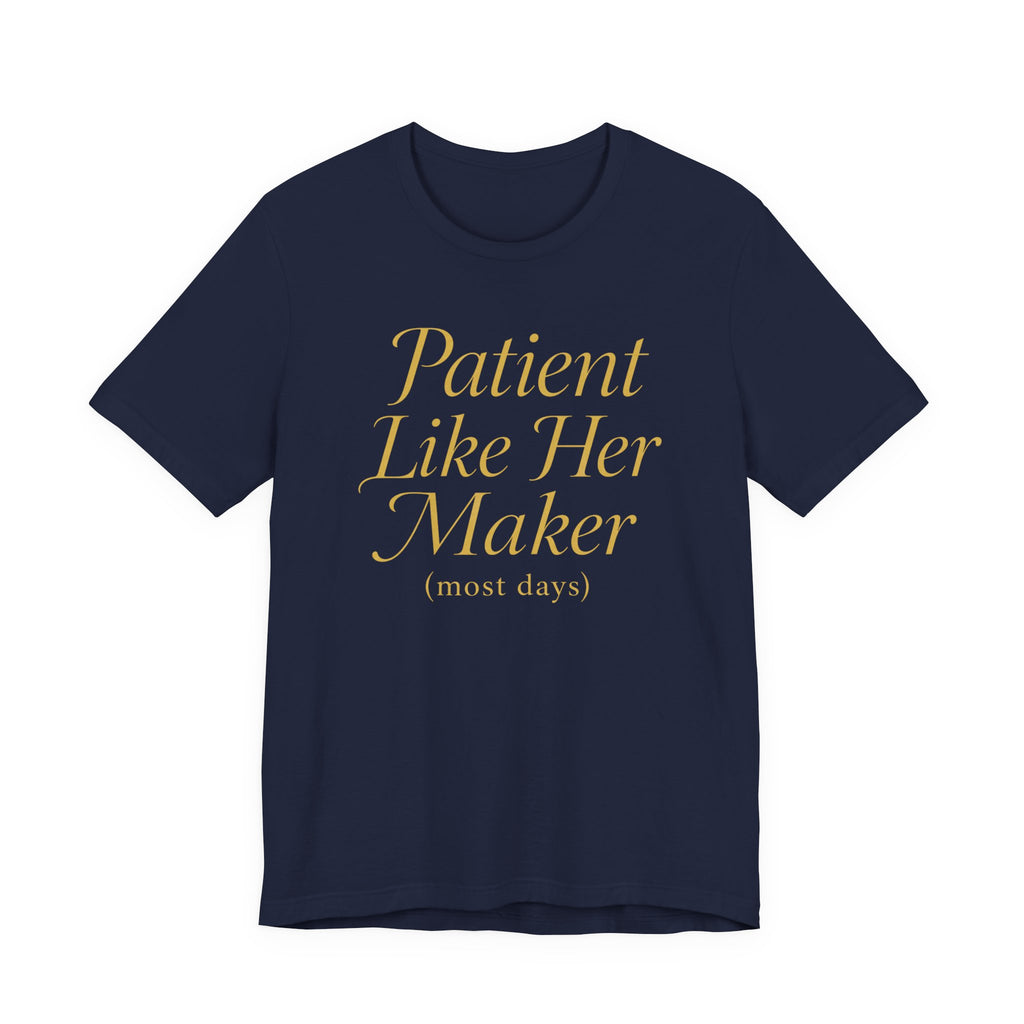Patient Like Her Maker T-Shirt