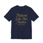 Patient Like Her Maker T-Shirt
