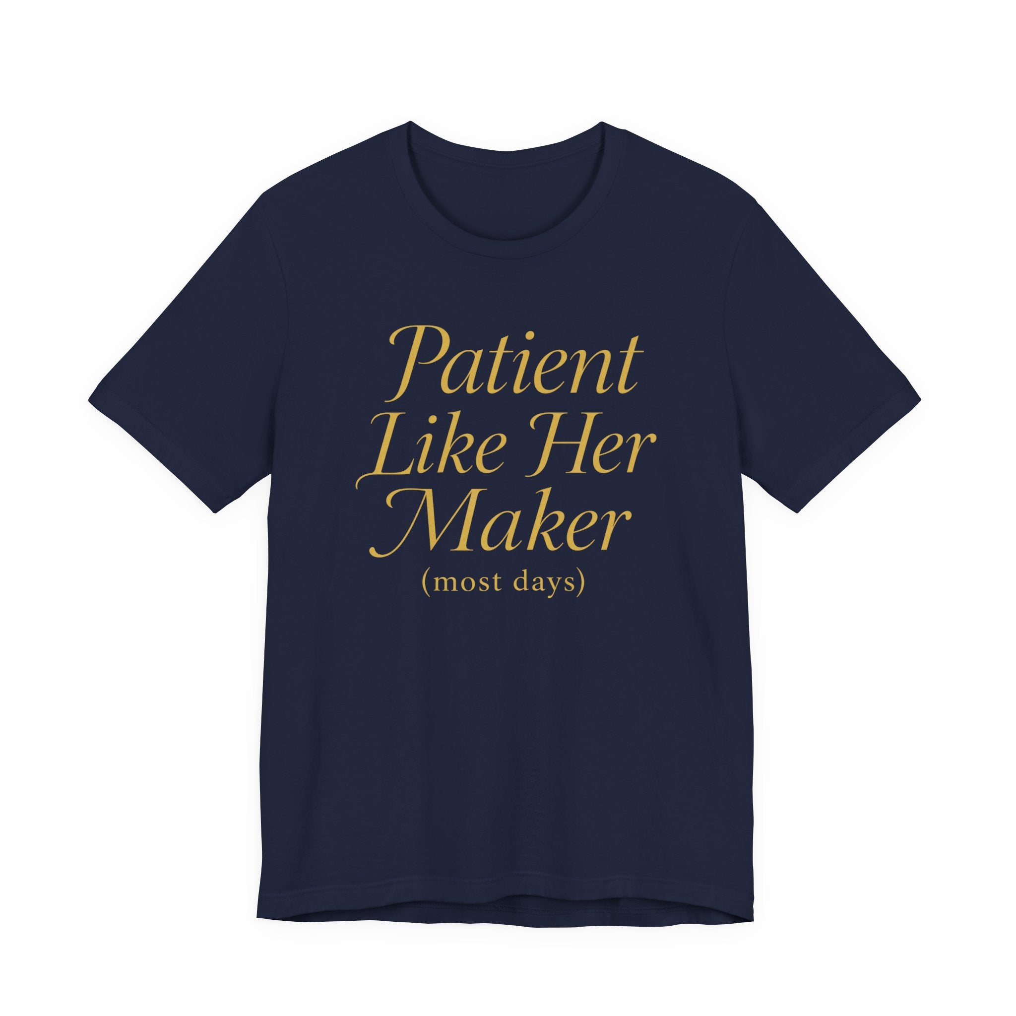 Patient Like Her Maker T-Shirt