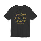 Patient Like Her Maker T-Shirt