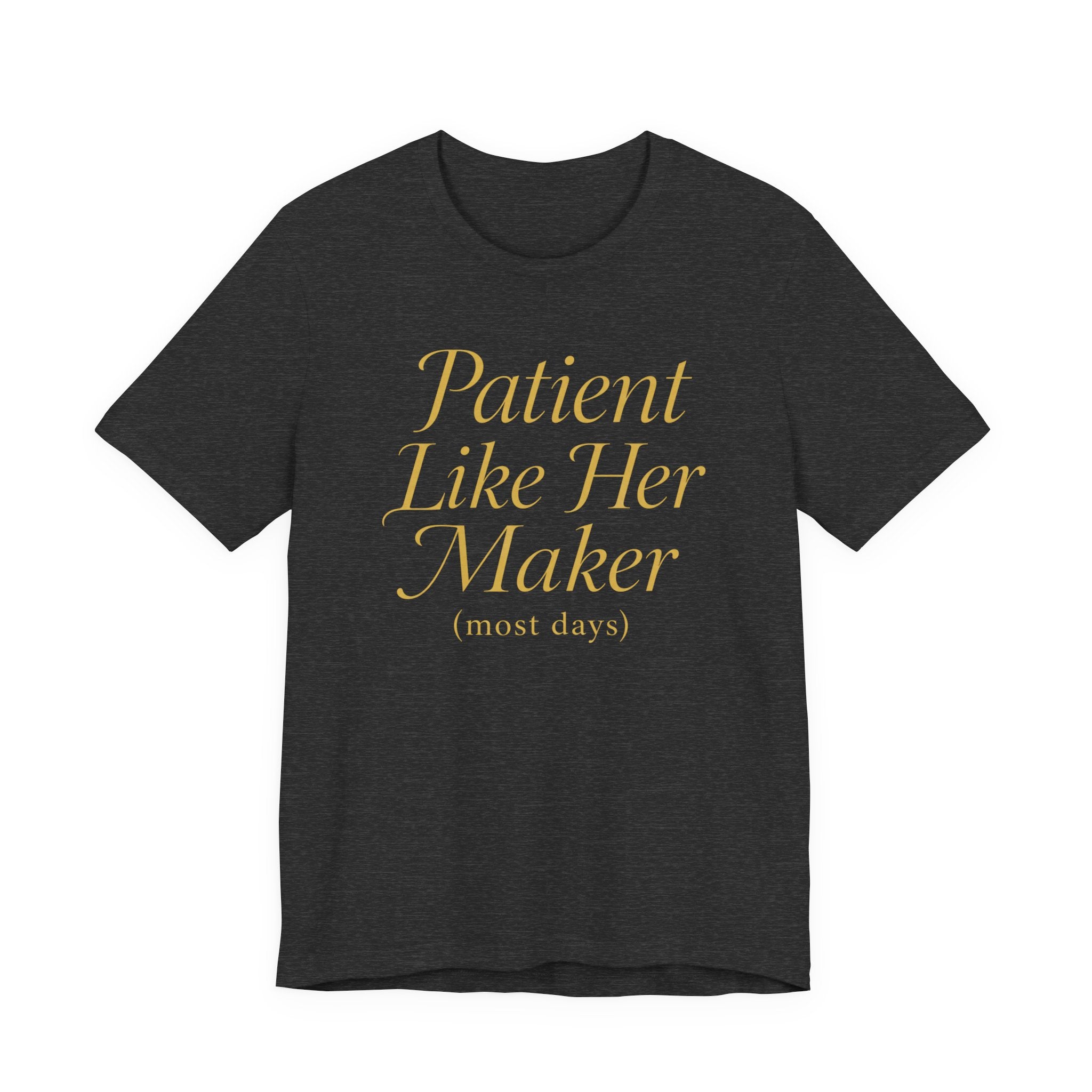 Patient Like Her Maker T-Shirt